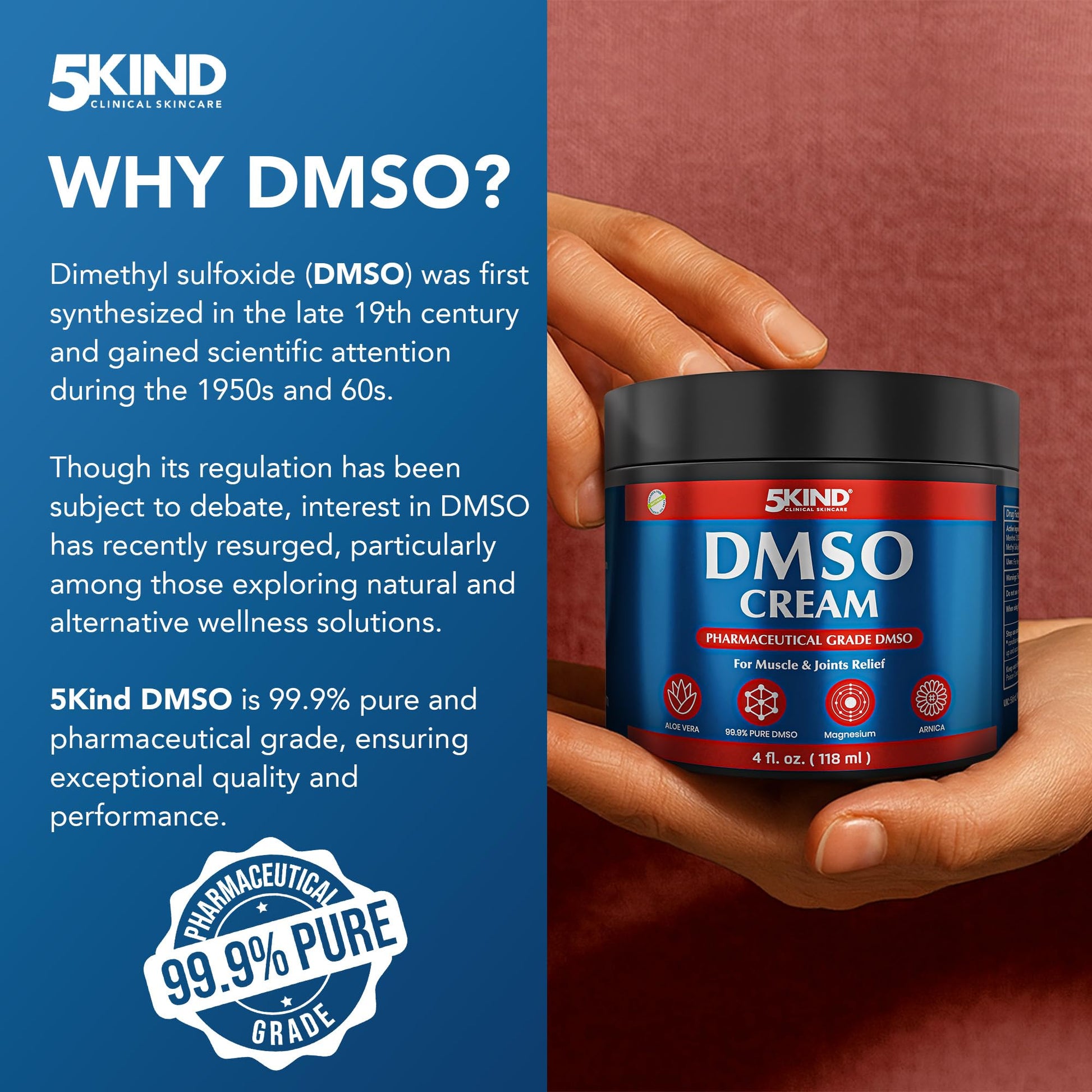 5Kind DMSO Cream for Pain Relief 4 fl oz - 99.9% Pure DMSO Pharmaceutical Grade Cream - Aloe Vera, Magnesium, Arnica & Menthol - Topical Muscle and Joint Pain Relief - Registered NDC - Made in USA 5kind clinical skincare buy supplements canada