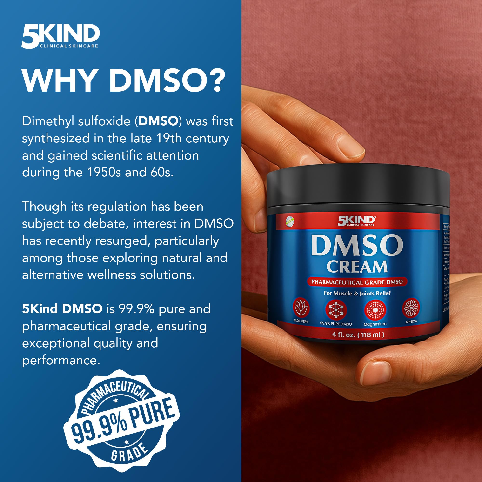 5Kind DMSO Cream for Pain Relief 4 fl oz - 99.9% Pure DMSO Pharmaceutical Grade Cream - Aloe Vera, Magnesium, Arnica & Menthol - Topical Muscle and Joint Pain Relief - Registered NDC - Made in USA 5kind clinical skincare buy supplements canada
